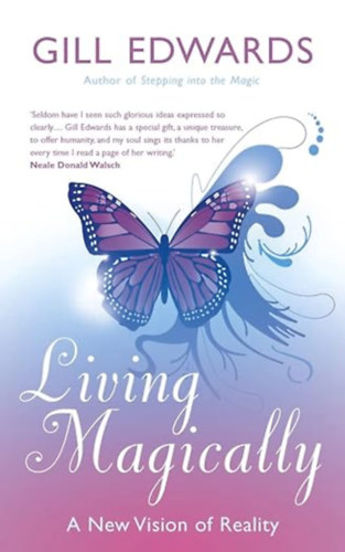 Gill Edwards - Living Magically: A new vision of reality