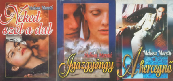 Melissa Moretti - Neked szól a dal; Igazgyöngy; A hercegnő (3 kötet)