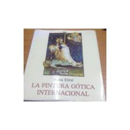 Ersi Anna - La pintura gtica internacional /Dediklt pldny/