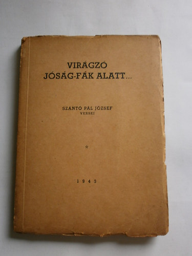 Szántó Pál József - Virágzó jóság-fák alatt...