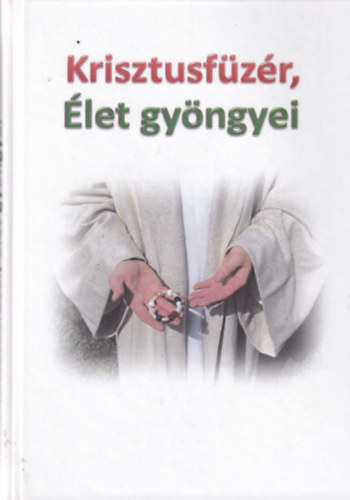 Varga P�ter - Krisztusf�z�r, �let gy�ngyei