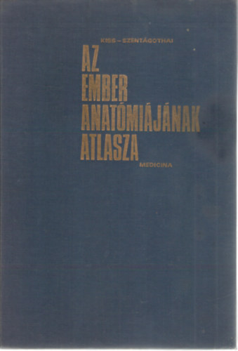Kiss Ferenc Dr.- Szent�gothai J�nos Dr.  (szerk) - Az ember anat�mi�j�nak atlasza I.