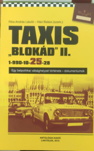 Hzi Balzs Riba Andrs Lszl - Taxis "blokd" II. 1-990-10-25-25 - Egy belpolitikai vlsghelyzet trtnete - dokumentumok