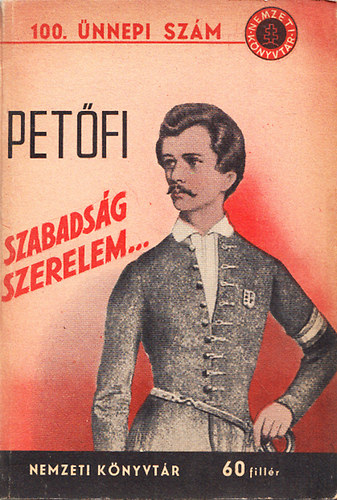 Petfi Sndor; B. Molnr Sndor  (szerk.) - Szabadsg, szerelem (Nemzeti knyvtr 100. nnepi szm) - Utijegyzetek,utilevelek, napltredkek, politikai cikkek, tbori levelek s egy elbeszls