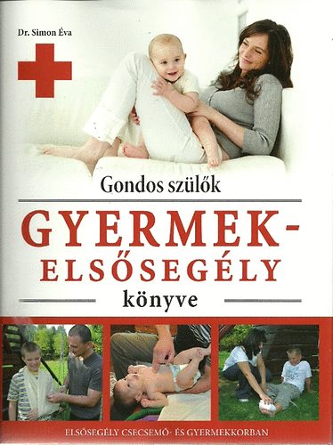 Dr. Simon Éva - Gondos szülők gyermekelsősegély könyve