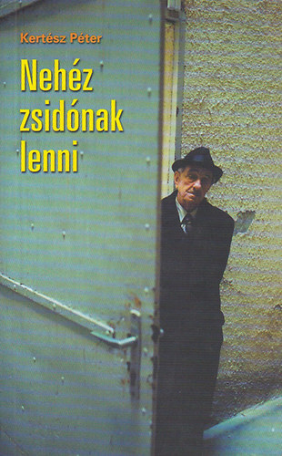 Kertsz Pter - Nehz zsidnak lenni