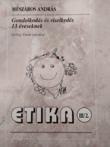Mszros Andrs - Gondolkods s viselkeds 13 veseknek - Etika III/2.