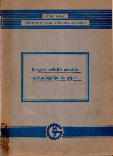 Dr. Márton - Dévényiné - Dr. Poprócsi - Czinege - A forgács nélküli alakítás technológiája és gépei