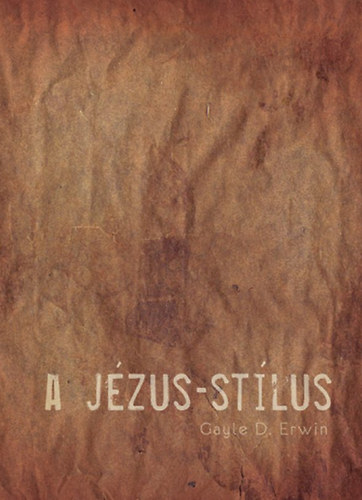 Gayle D. Erwin - A Jézus-stílus