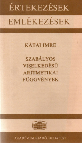 Kátai Imre - Szabályos viselkedésű aritmetikai függvények (Értekezések-Emlékezések)