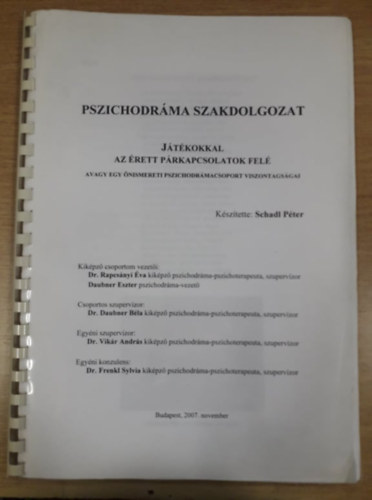 Schadl Pter - Pszichodrma szakdolgozat - Jtkokkal az rett prkapcsolatok fel, avagy egy nismereti pszichodrmacsoport viszontagsgai