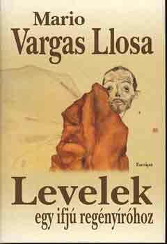 Mario Vargas LLosa - Levelek egy ifj� reg�ny�r�hoz