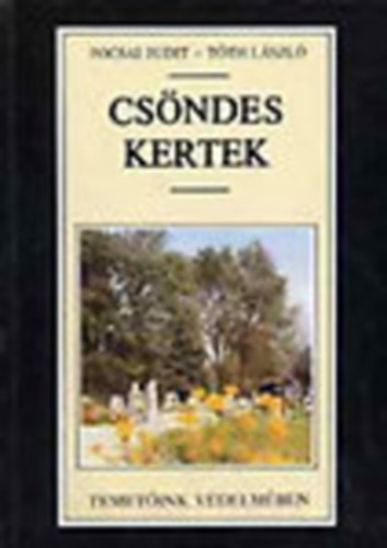 Pocsai Judit-Tóth László - Csöndes kertek - TEMETŐINK VÉDELMÉBEN - NÉHÁNY GONDOLAT ÉS TÉNY A TEMETŐKRŐL