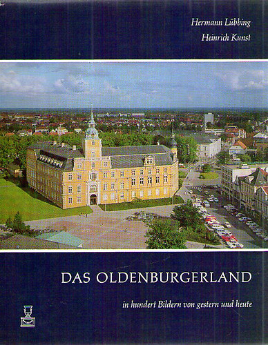 Hermann L�bbing; Heinrich Kunst - Das Oldenburgerland - in hundert Bildern von gestren und heute
