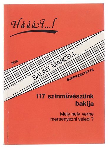 Bálint Marcell - Hááát....! - 117 színművészünk bakija (Mely nelv verne mersenyezni véled?)