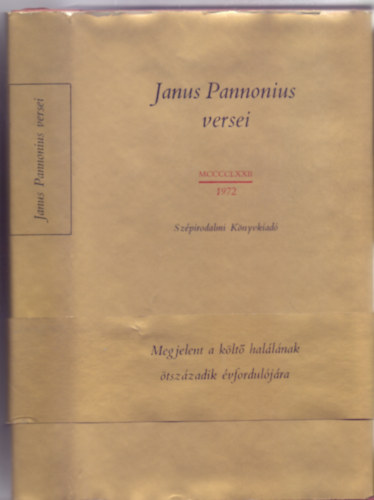 Szerkesztette Kardos Tibor Janus Pannonius - Janus Pannonius versei (Megjelent a k�lt� hal�l�nak �tsz�zadik �vfordul�j�ra)