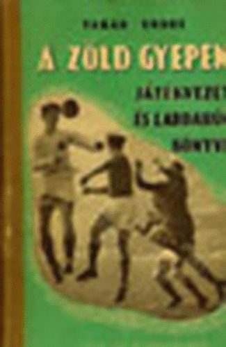 Tab�k Endre - A z�ld gyepen...(J�t�kvezet�k �s labdar�g�k k�nyve)