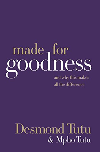 Mpho Tutu Desmond Tutu - Made for Goodness: And Why This Makes All the Difference