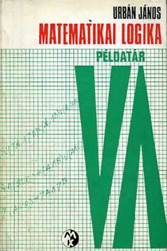 Urbn Jnos - Matematikai logika - Pldatr (Bolyai-Knyvek)