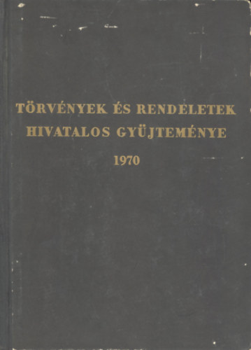T�rv�nyek �s rendeletek hivatalos gy�jtem�nye 1970