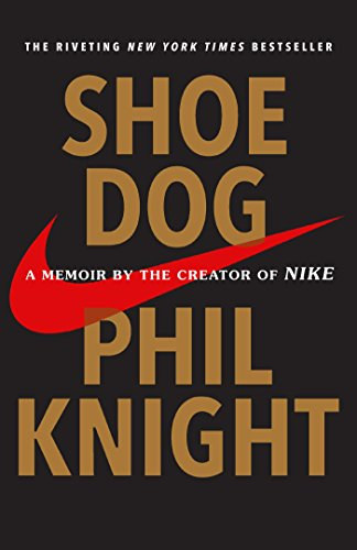 Phil Knight - Shoe Dog: A Memoir by the Creator of Nike