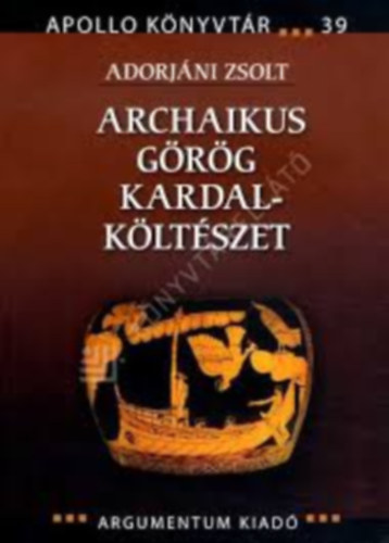 Adorjáni Zsolt - Archaikus görög kardalköltészet
