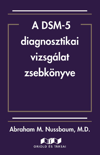 Abraham M. Nussbaum MD - A DSM-5 diagnosztikai vizsglat zsebknyve