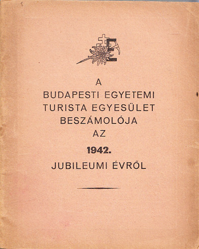 A budapesti Egyetemi Turista Egyeslet beszmolja az 1942. Jubileumi vrl