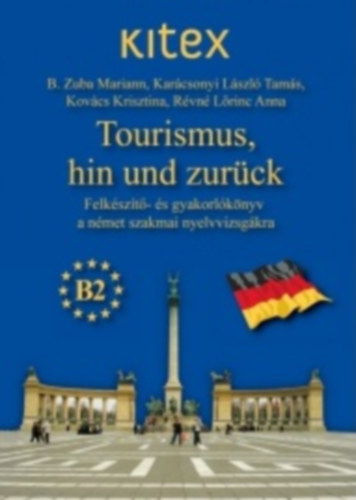 Révné Lőrinc Anna; Kovács Krisztina; B. Zuba Mariann; Karácsonyi László Tamás - Tourismus, hin und zurück - Felkészítő- és gyakorlókönyv a német szakmai nyelvvizsgákra
