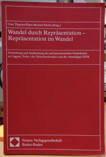 Hans Michael Kloth Uwe Thaysen (Hrsg.) - Wandel durch Repräsentation - Repräsentation im Wandel - Entstehung und Ausformung der parlamentarischen Demokratie in Ungarn, Polen, der Tschechoslowakei und der ehemaligen DDR