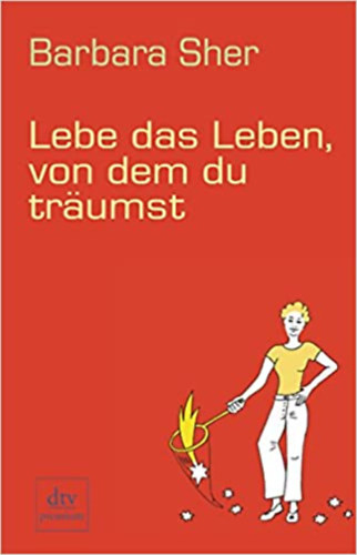 Barbara Sher - Lebe das Leben, von dem du trumst