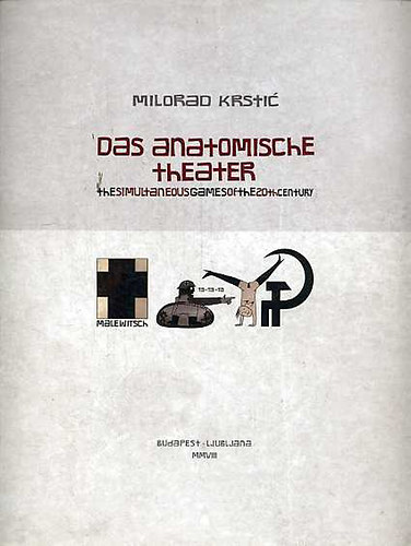 Milorad Kristic - Das anatomische theater - The simultaneous games of the 20th century - 20.századi szimultán játékok