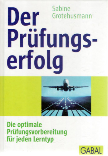 Sabine Grotehusmann - Der Prfungserfolg: die optimale Prfungsvorbereitung fr jeden Lerntyp