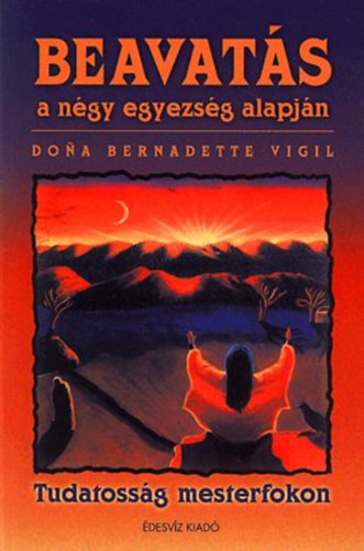 Dona Bernadette Vigil; Arlene Dr. Broska - Beavats a ngy egyezsg alapjn (Tudatossg mesterfokon)