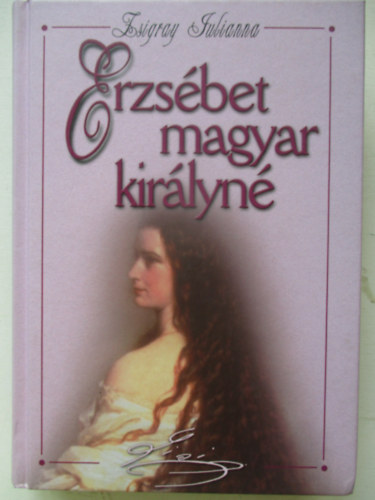 Zsigray Julianna - Erzsbet magyar kirlyn