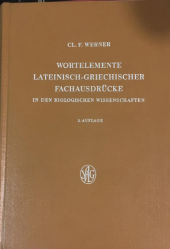 Fritz Clemens Werner - Wortelemente lateinisch-griechischer Fachausdrcke in den biologischen Wissenschaften - 2. Auflage