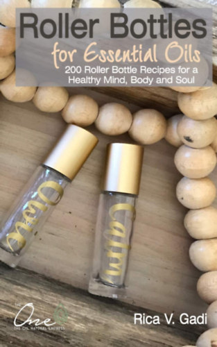 Rica V. Gadi - Roller Bottles for Essential Oils: 200 Roller Bottle Recipes for a Healthy Mind