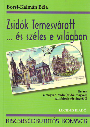 Borsi-Kálmán Béla - Zsidók Temesvárott ... és széles e világban