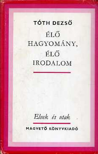 T�th Dezs� - �l� hagyom�ny, �l� irodalom