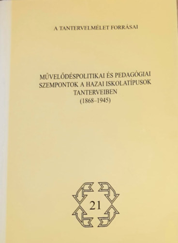 Hornszky Nndor Ballr Endre  (szerk.) - Mveldspolitikai s pedaggiai szempontok a hazai iskolatpusok tanterveiben (1868-1945) - Tanulmnyok