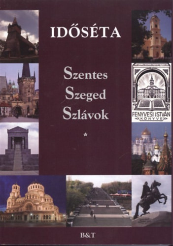 Fenyvesi István - Időséta - Szentes, Szeged, Szlávok I.