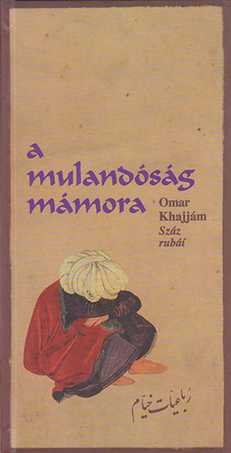Omar Khajjám - A mulandóság mámora