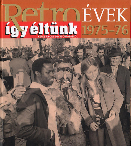 Széky János - Retroévek 1975-76 - Így éltünk - Képes riport egy időutazásról