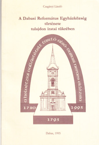 Czagnyi Lszl - A dabasi reformtus egyhzkzsg trtnete tulajdon iratai tkrben (dediklt)