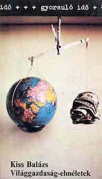 Kiss Balázs - Világgazdaság-elméletek (gyorsuló idő)