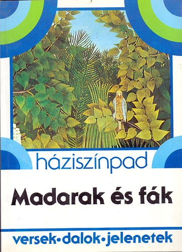 R�naszegi �va  (szerk.) - H�zisz�npad - Madarak �s f�k (versek, dalok, jelenetek)