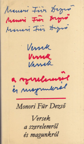 Monori F�r Dezs� - Versek a szerelemr�l �s magunkr�l (al��rt)