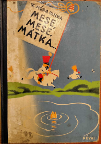 V. Móra Panka - Mese, mese, mátka...