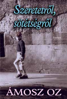 �mosz Oz - Szeretetr�l, s�t�ts�gr�l