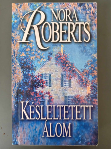 Nora Roberts - Ksleltetett lom - lom-trilgia 2. ktet (Holding the Dream)